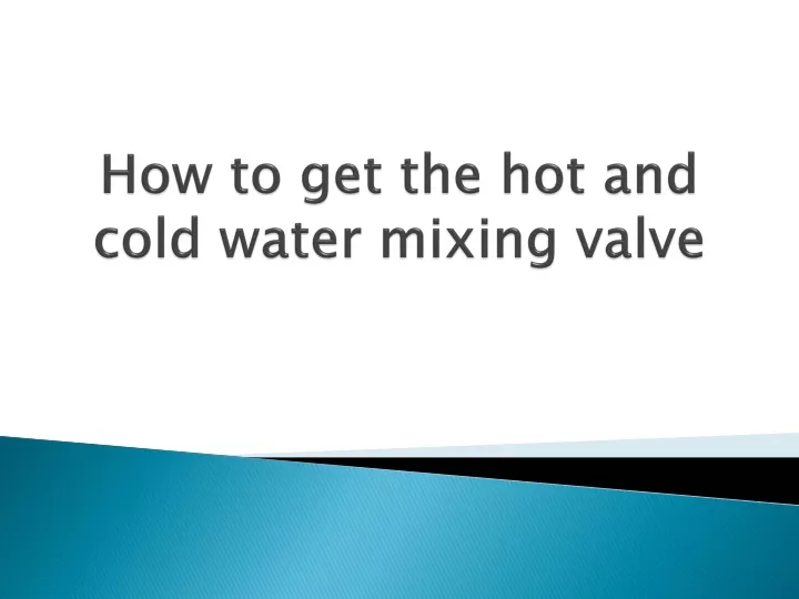 how to get the hot and cold water mixing valve