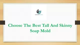 Choose The Best Tall And Skinny Soap Mold
