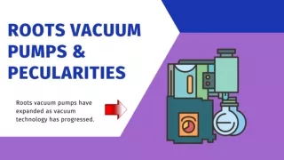 Roots Vacuum Pumps & Pecularities