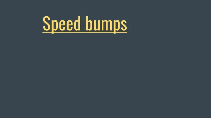 speed bumps