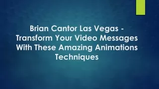 brian cantor las vegas transform your video messages with these amazing animations techniques