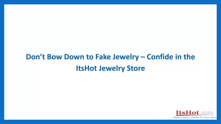 don t bow down to fake jewelry confide