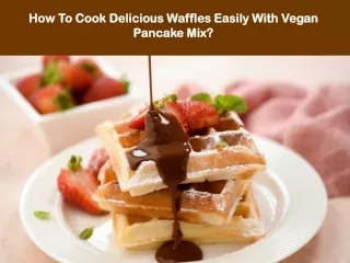 How To Cook Delicious Waffles Easily With Vegan Pancake Mix