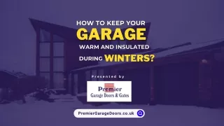 How to Keep Your Garage Warm and Insulated During Winters?
