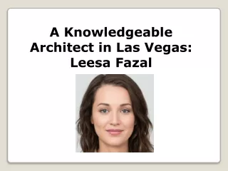 a knowledgeable architect in las vegas leesa fazal