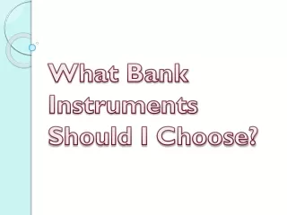 what bank instruments should i choose