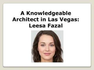 a knowledgeable architect in las vegas leesa fazal