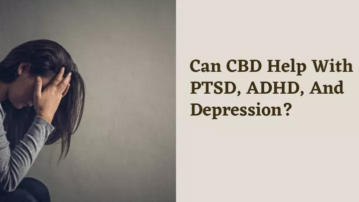 can cbd help with ptsd adhd and depression