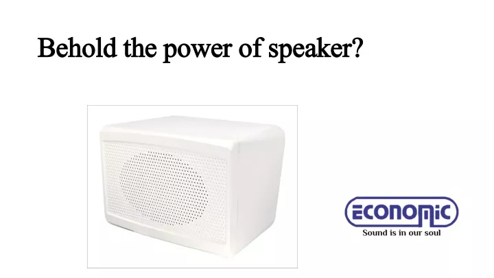 behold the power of speaker
