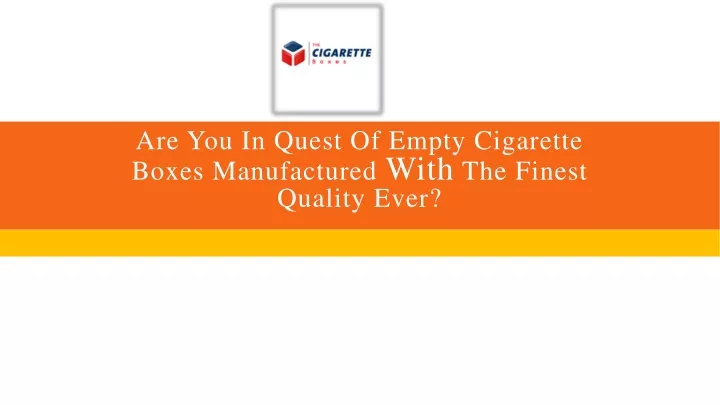 are you in quest of empty cigarette boxes manufactured with the finest quality ever