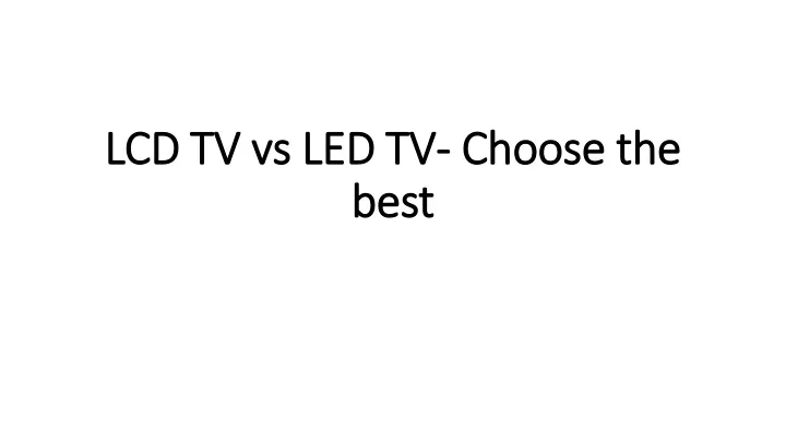lcd tv vs led tv choose the best