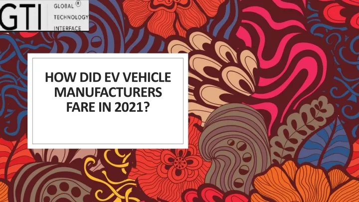 how did ev vehicle manufacturers fare in 2021