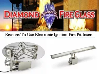 Reasons To Use Electronic Ignition Fire Pit Insert