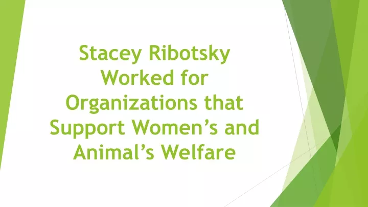 stacey ribotsky worked for organizations that support women s and animal s welfare