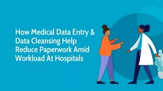 How Medical Data Entry & Data Cleansing Help Reduce Paperwork Amid Workload At Hospitals