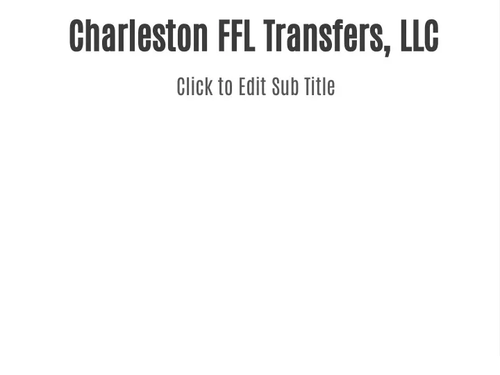 charleston ffl transfers llc click to edit
