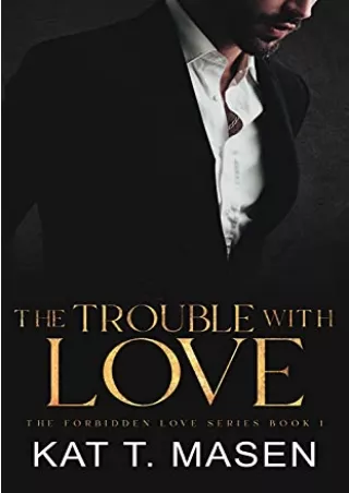 Read and download The Trouble With Love: An Age Gap Romance (The Forbidden Love Series Book 1) Full
