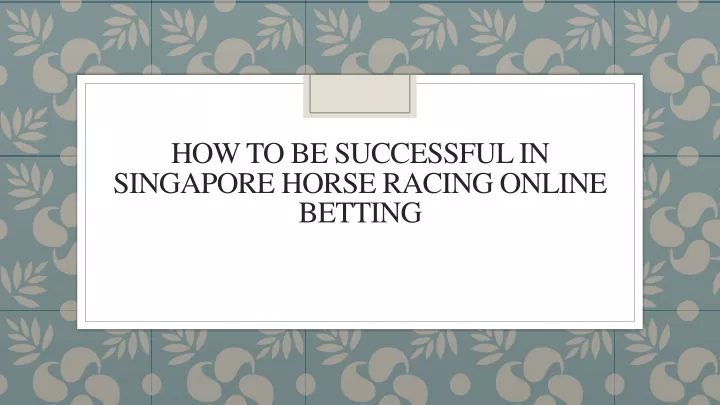 how to be successful in singapore horse racing