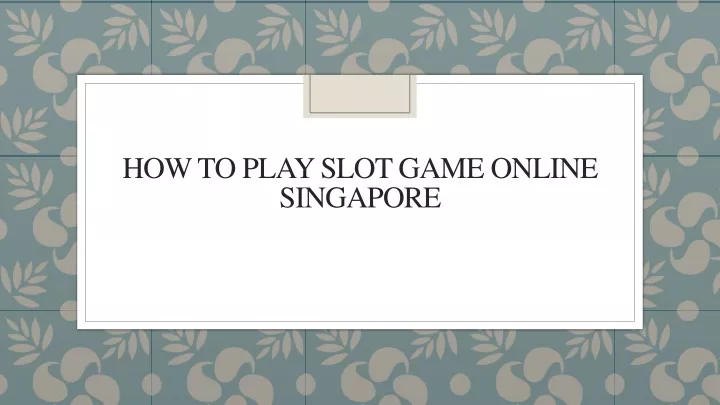 how to play slot game online singapore