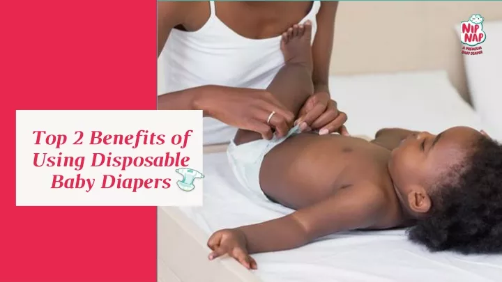 top 2 benefits of using disposable baby diapers