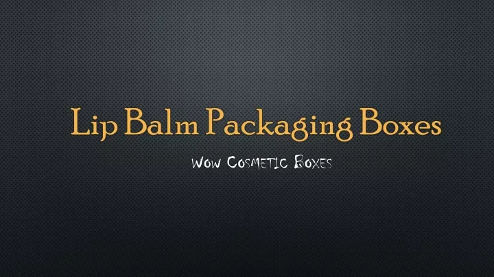 lip balm packaging boxes