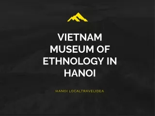 VIETNAM MUSEUM OF ETHNOLOGY IN HANOI