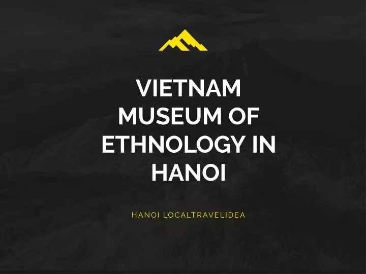 vietnam museum of ethnology in hanoi