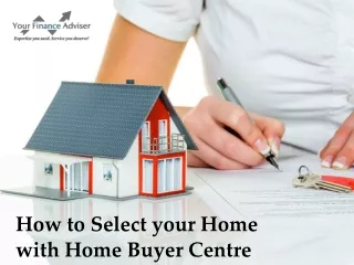 How to Select your Home with Home Buyer Centre
