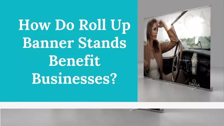 how do roll up banner stands benefit businesses