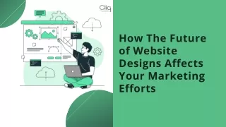 How The Future of Website Designs Affects Your Marketing Efforts