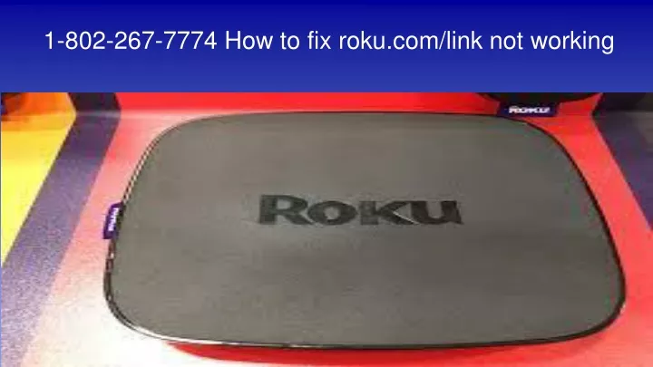 1 802 267 7774 how to fix roku com link not working