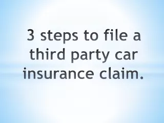 3 steps to file a third party car insurance claim.