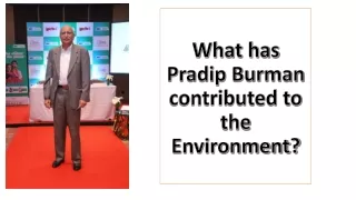 what has pradip burman contributed to the environment