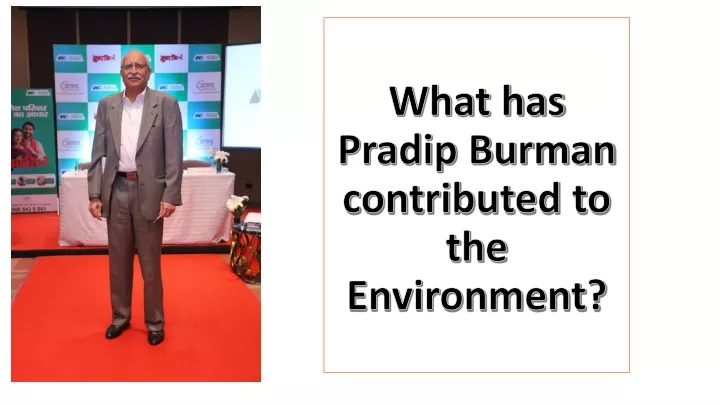 what has pradip burman contributed to the environment