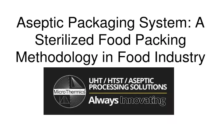 aseptic packaging system a sterilized food packing methodology in food industry