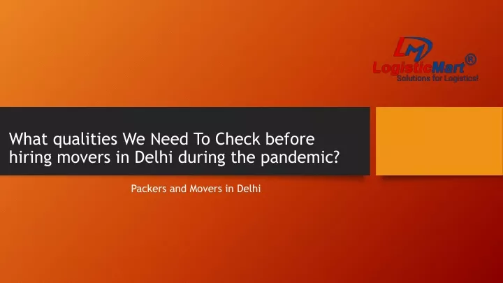 what qualities we need t o check before hiring movers in delhi during the pandemic