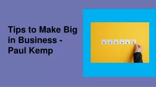 Tips to Make Big in Business - Paul Kemp