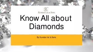 Know All about Diamonds by Kundan lal & Sons PPT