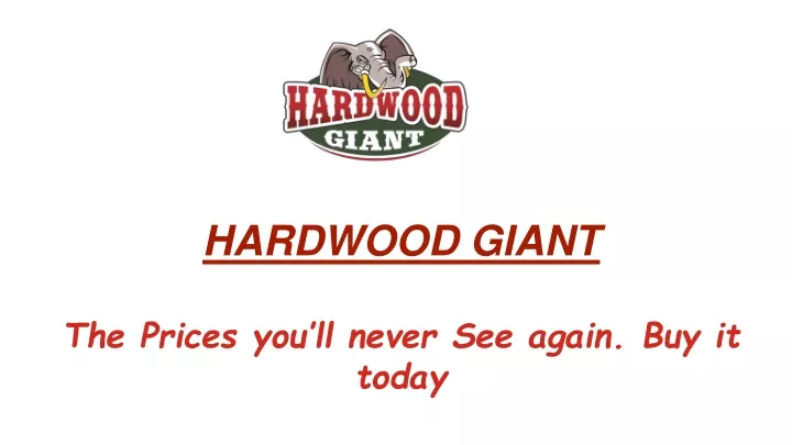 hardwood giant the prices you ll never see again buy it today