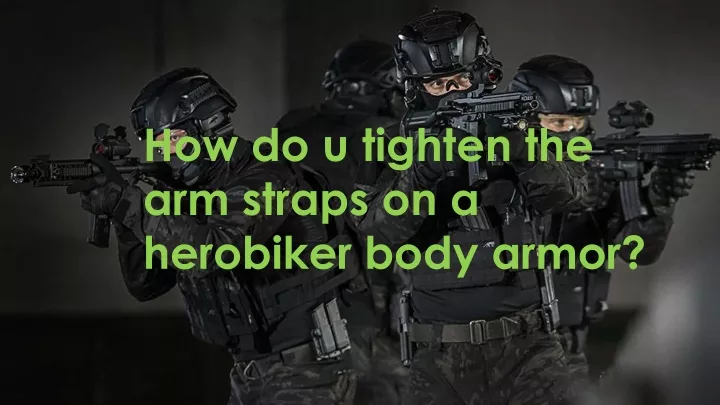 how do u tighten the arm straps on a herobiker body armor
