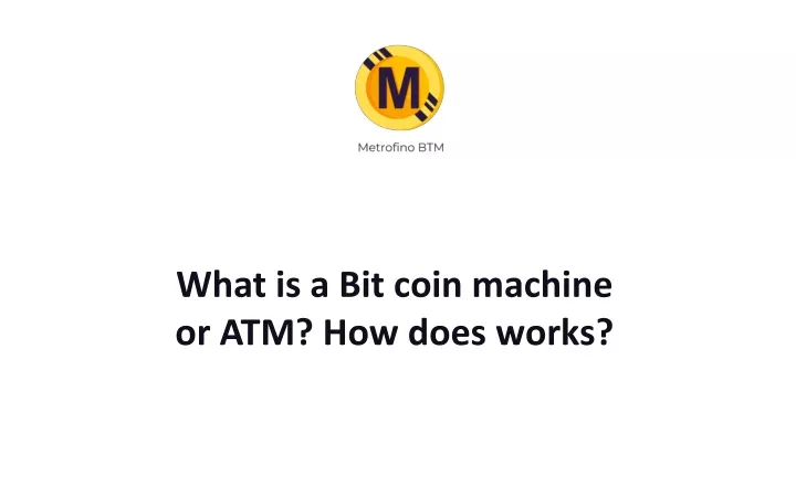 what is a bit coin machine or atm how does works