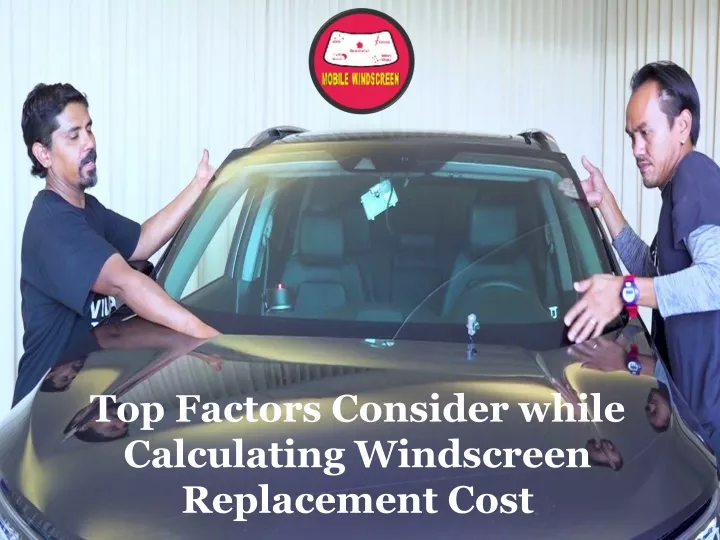 top factors consider while calculating windscreen replacement cost