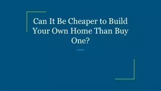 can it be cheaper to build your own home than buy one