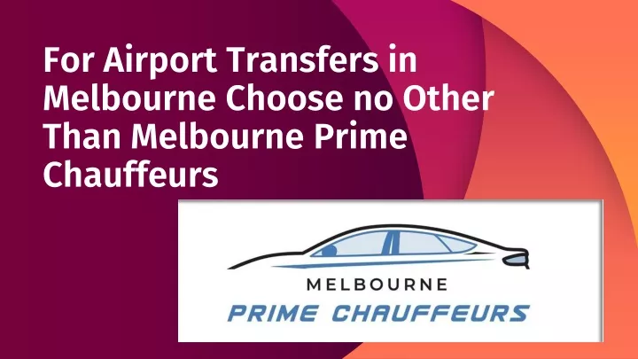 for airport transfers in melbourne choose no other than melbourne prime chauffeurs