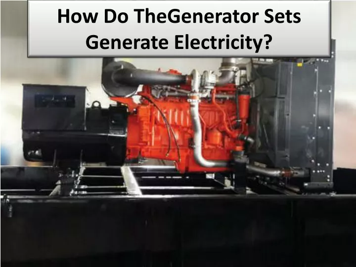 how do thegenerator sets generate electricity