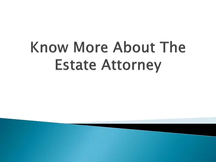 know more about the estate attorney