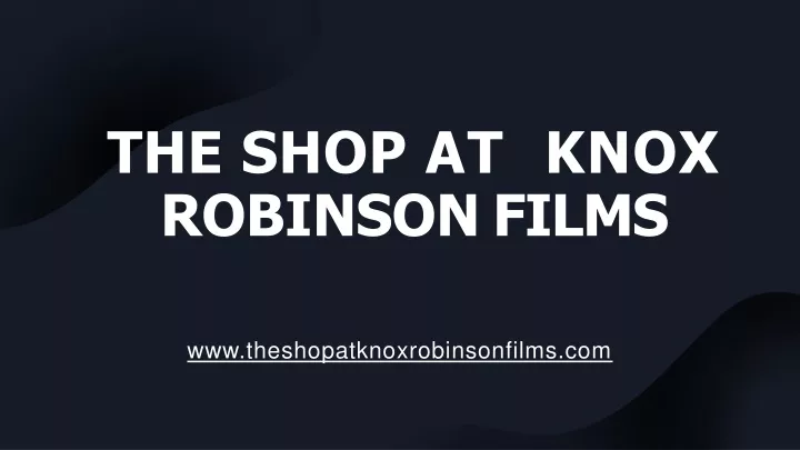 the shop at knox robinson films