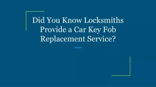 did you know locksmiths provide a car key fob replacement service