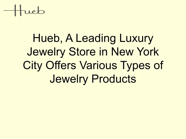 hueb a leading luxury jewelry store in new york