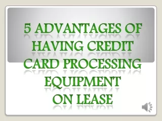 5 Advantages of Having Credit Card Processing Equipment on Lease